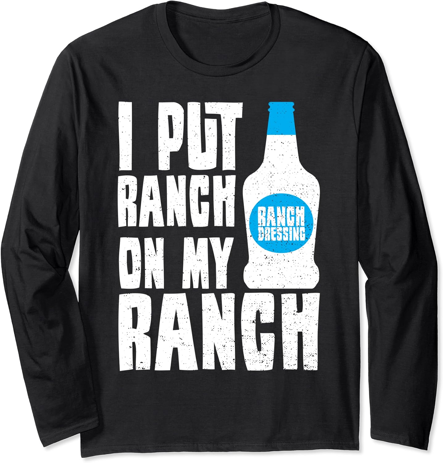 Ranch I Put Ranch On My Ranch Salad Long Sleeve TShirt Amazon.co